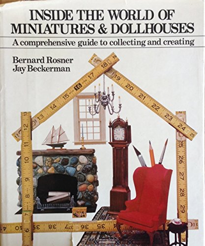 Stock image for Inside the World of Miniatures & Dollhouses: A Comprehensive Guide to Collecting and Creating for sale by Wonder Book