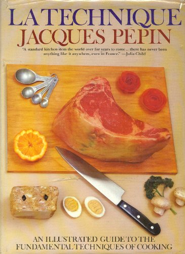 La Technique An Illustrated Guide to the Fundamentals of Cooking - Jacques Pepin