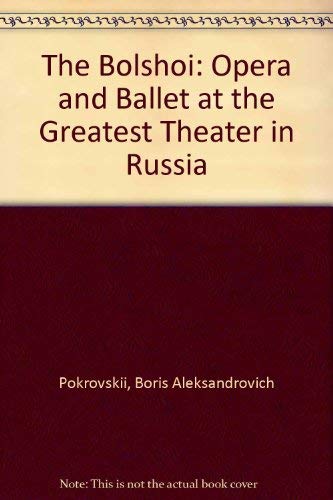 Stock image for The Bolshoi: Opera and Ballet at the Greatest Theater in Russia for sale by Abacus Bookshop