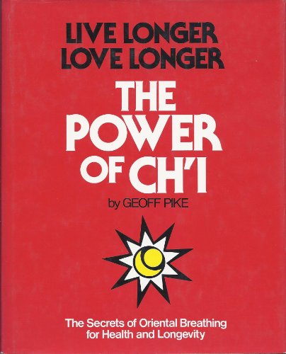 Beispielbild fr The Power of Chi : Live Longer, Love Longer: The Secrets of Oriental Breathing for Health and Longevity zum Verkauf von Better World Books