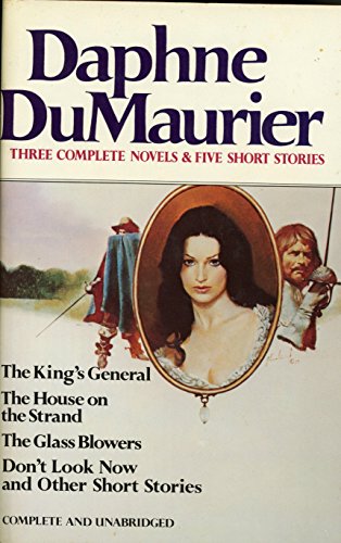 Stock image for Daphne Du Maurier: Three Complete Novels & Five Short Stories (The King's General, The House on the Strand, The Glass Blowers, Don't Look Now and other Short Stories) for sale by WorldofBooks