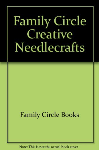 Stock image for Family Circle Creative Needlecrafts for sale by ThriftBooks-Atlanta
