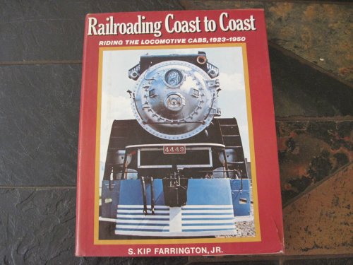 Imagen de archivo de Railroading Coast to Coast: Riding the Locomotive Cabs, Steam, Electric and Diesel, 1923-1950 a la venta por HPB-Emerald