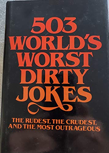 503 World's Worst Dirty Jokes: The Rudest, the Crudest, and the Most Outrageous