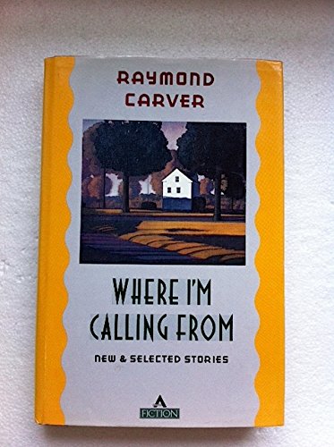 Imagen de archivo de Where I'm Calling From [Hardcover] Carver, Raymond a la venta por Twice Sold Tales