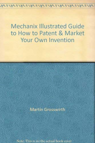 Stock image for Mechanix Illustrated: How to Patent and Market Your Own Invention for sale by Basement Seller 101