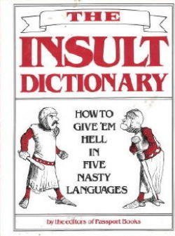 Stock image for The Insult Dictionary: How to Give 'em Hell in Five Nasty Languages for sale by Wonder Book