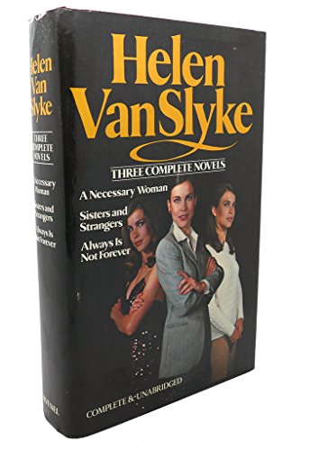 Beispielbild fr Helen Van Slyke: 3 Complete Novels - A Necessary Woman; Sisters and Strangers; Always Is Not Forever zum Verkauf von Wonder Book