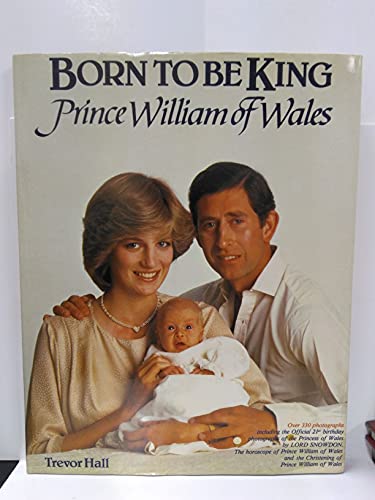 Imagen de archivo de Born To Be King : Prince William Of Wales a la venta por SecondSale