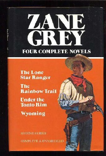 Imagen de archivo de Zane Grey. Four Complete Novels. Second Series. The Rainbow Trail. The Lone Star Ranger. Under the Tonto Rim. Wyoming. a la venta por Library House Internet Sales