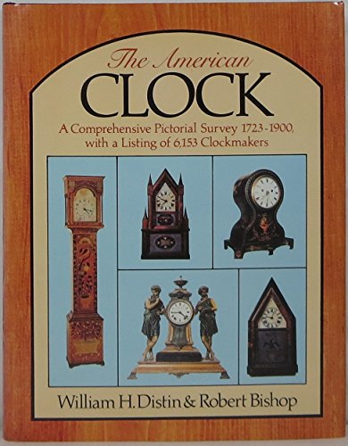 Imagen de archivo de The American clock : a comprehensive pictorial survey, 1723-1900, with a listing of 6153 clockmakers a la venta por HPB-Emerald