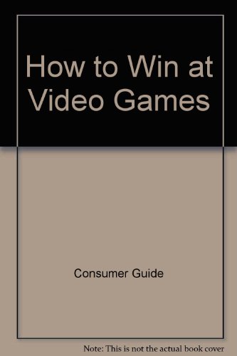 9780517424704: How to Win at Video Games