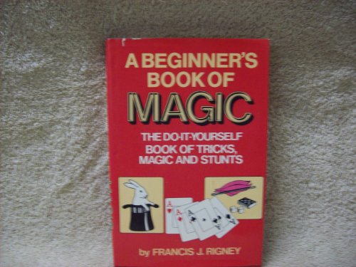 Imagen de archivo de A Beginner's Book of Magic : The Do-It-Yourself Book of Tricks, Magic, and Stunts a la venta por Better World Books