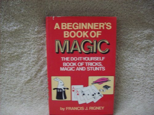 Stock image for A Beginner's Book of Magic : The Do-It-Yourself Book of Tricks, Magic, and Stunts for sale by Better World Books