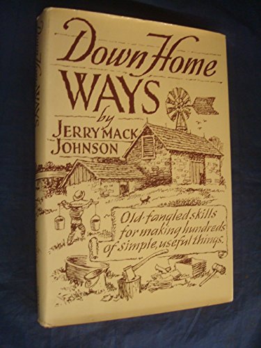 Stock image for Down-Home Ways: Old-Fangled Skills for Making Hundreds of Simple, Useful Things for sale by Martin Nevers- used & rare books