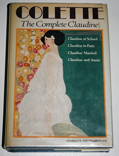 Imagen de archivo de Complete Claudine; Claudine at School, Claudine in Paris, Claudine Married, Claudine and Annie a la venta por Goodwill Books