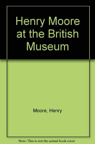 Stock image for Henry Moore at the British Museum for sale by dsmbooks