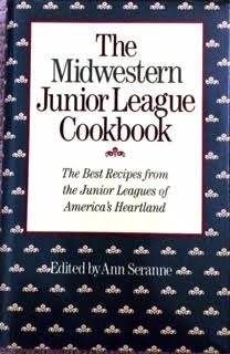 The Midwestern Junior League Cookbook: The Best Recipes from the Junior Leagues of America's Hear...