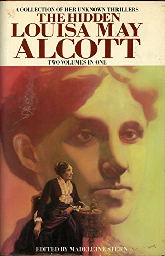 9780517464663: The Hidden Louisa May Alcott: A Collection of Her Unknown Thrillers: Two Volumes in One