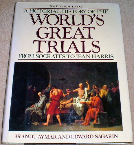 A Pictorial History Of The World's Great Trials: From Socrates to Jean Harris (9780517467930) by Brandt Aymar; Edward Sagarin