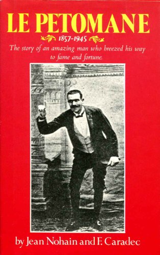 Beispielbild fr Le Petomane, 1857-1945: the Story of an Amazing Man Who Breezed His Way to Fame and Fortune zum Verkauf von HPB-Ruby