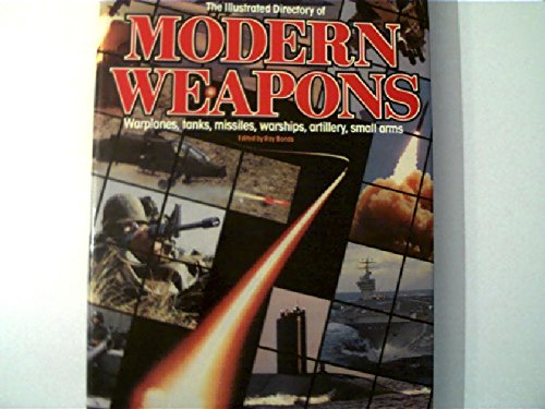 The Illustrated directory of modern weapons : warplanes, tanks, missiles, warships, artillery, sm...