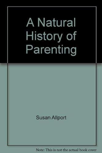 9780517484098: A Natural History of Parenting by Allport, Susan