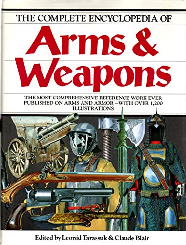 Stock image for The Complete Encyclopedia Of Arms Weapons: The Most Comprehensive Reference Work Every Published on Arms and Armor - with Over 1,200 Illustrations for sale by Zoom Books Company