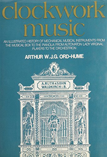 Imagen de archivo de Clockwork Music: An Illustrated History of Mechanical Musical Instruments from the Musical Box to the Pianola, from Automaton Lady Virginal Players to Orchestrion a la venta por Antiquarius Booksellers