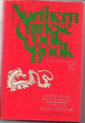 The Northern Chinese cookbook, including specialities from Peking, Shanghai, and Szechuan (9780517500620) by Wonona W. Chang; Irving B. Chang