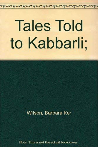 Tales Told to Kabbarli; (9780517500736) by Barbara Ker Wilson; Daisy Bates