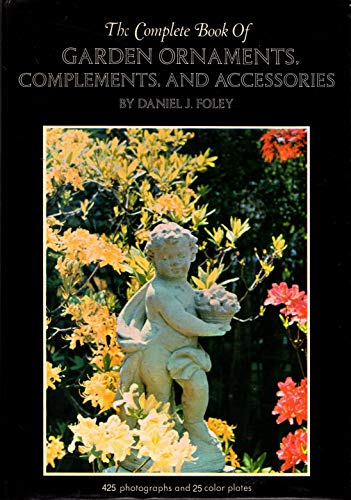 Beispielbild fr The complete book of garden ornaments, complements, and accessories zum Verkauf von Wonder Book