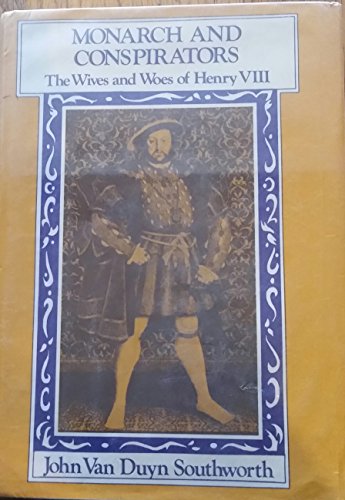 Imagen de archivo de Monarch and Conspirators: The Wives and Woes of Henry VIII a la venta por The Book Cellar, LLC
