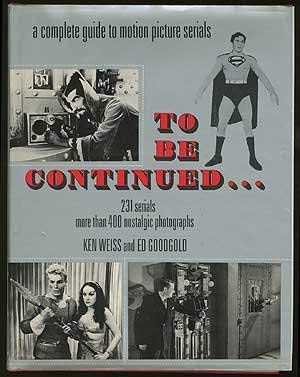 Stock image for To Be Continued.a Complete Guide to over Two Hundred Twenty Motion Picture Serials With Sound Tracks for sale by HPB-Diamond