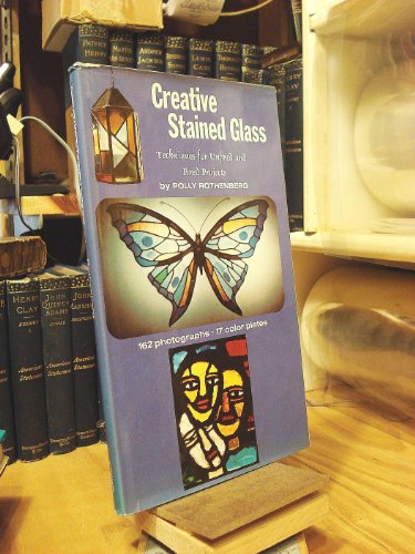 Imagen de archivo de Creative Stained Glass: Techniques for Unfired and Fired Projects. a la venta por Wonder Book