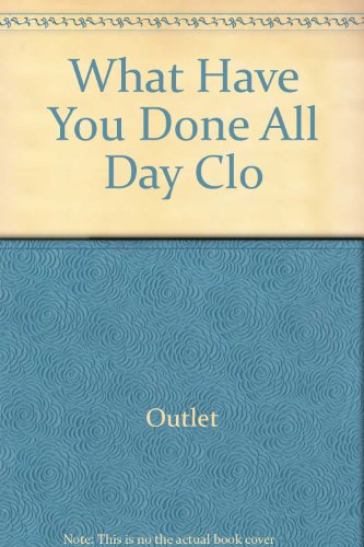 What Have You Done All Day Clo (9780517506042) by Rh Value Publishing