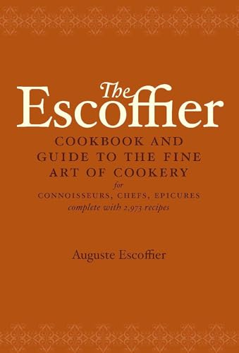 Imagen de archivo de The Escoffier Cookbook and Guide to the Fine Art of Cookery: For Connoisseurs, Chefs, Epicures Complete With 2973 Recipes a la venta por Friends of Johnson County Library