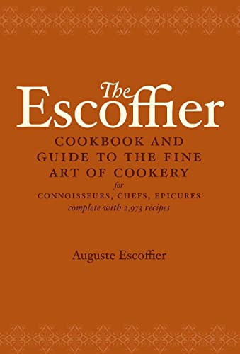 Stock image for The Escoffier Cookbook and Guide to the Fine Art of Cookery: For Connoisseurs, Chefs, Epicures Complete With 2973 Recipes for sale by Sequitur Books