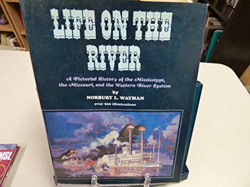 Imagen de archivo de Life on the River: A Pictorial History of the Mississippi, the Missouri, and the Western River System, a la venta por ThriftBooks-Atlanta