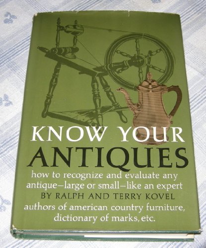 Beispielbild fr Know Your Antiques: How to Recognize and Evaluate any Antique, Large or Small, Like An Expert, Revised Edition zum Verkauf von Wonder Book