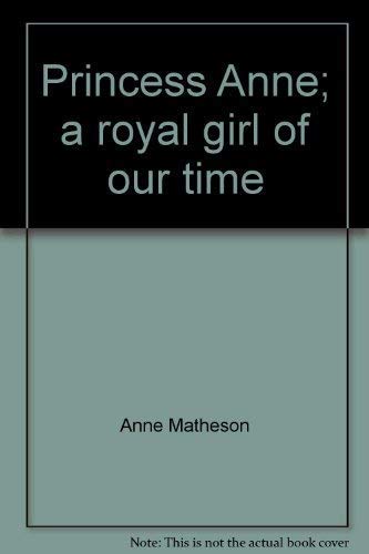 Imagen de archivo de Princess Anne: A Royal Girl of Our Time a la venta por The Warm Springs Book Company