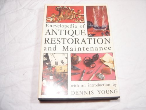 Stock image for Encyclopedia of Antique Restoration and Maintenance for sale by Wonder Book