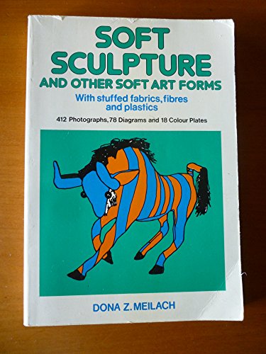 Stock image for Soft Sculpture and Other Soft Art Forms, With Stuffed Fabrics, Fibers, and Plastics, for sale by ThriftBooks-Reno