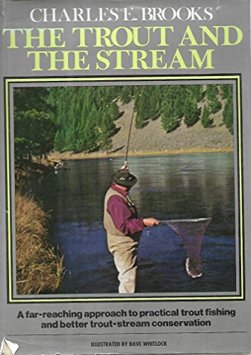 Stock image for The Trout and the Stream: A Far-Reaching Approach to Practical Trout Fishing and Better Trout-Stream Conservation for sale by Smith Family Bookstore Downtown