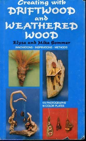 Stock image for Creating with Driftwood and Weathered Wood for sale by Better World Books