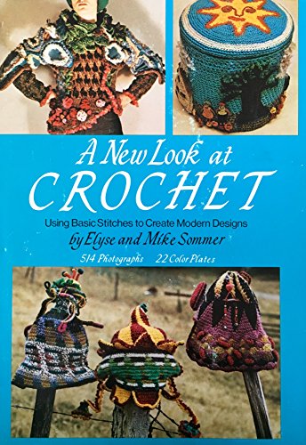 Beispielbild fr New Look at Crochet : Using Basic Stitches to Create Modern Design zum Verkauf von Better World Books
