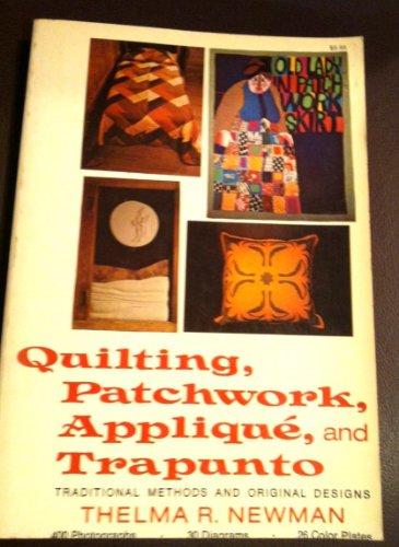 Stock image for Quilting, Patchwork, Applique and Trapunto : Traditional Methods and Original Designs for sale by The Unskoolbookshop