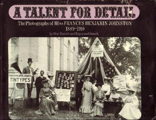 Imagen de archivo de A Talent for Detail: The Photographs of Miss Frances Benjamin Johnston, 1889-1910 a la venta por Books From California
