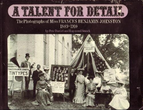 Stock image for A Talent for Detail: The Photographs of Miss Frances Benjamin Johnston, 1889-1910 for sale by Books From California