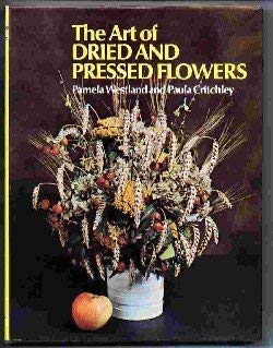 Art of Dried and Pressed Flowers (9780517516591) by Pamela Westland; Paula Critchley